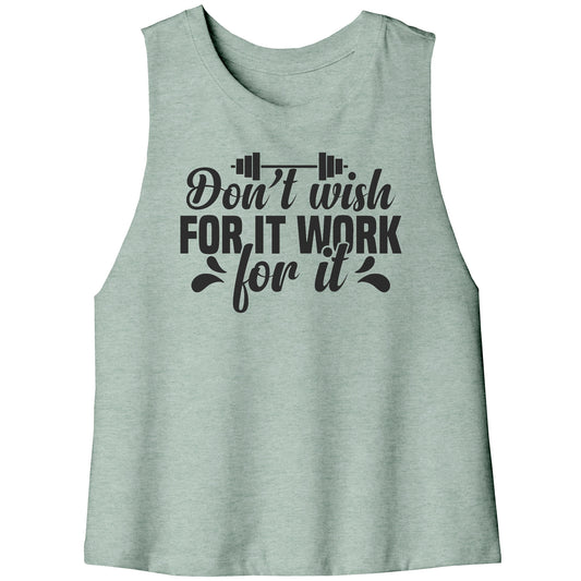 Don't Wish For It Work for It Racerback Crop Tank
