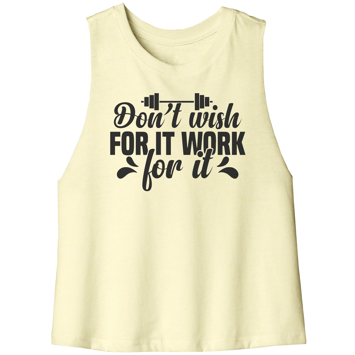 Don't Wish For It Work for It Racerback Crop Tank