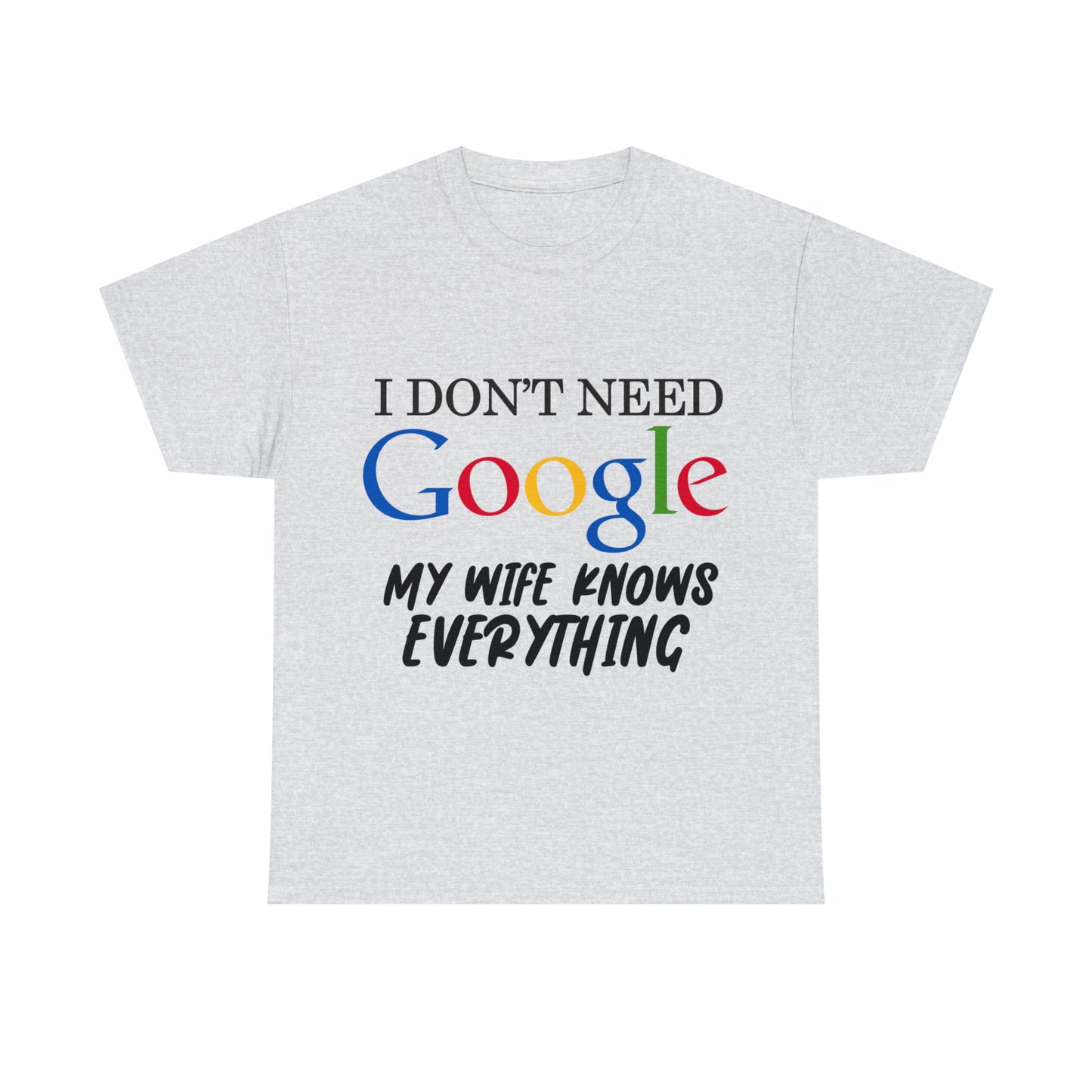 I Don't Need Google My Wife Knows Everything Heavy Cotton Tee