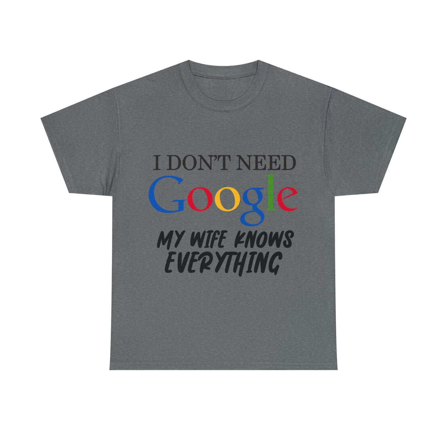 I Don't Need Google My Wife Knows Everything Heavy Cotton Tee
