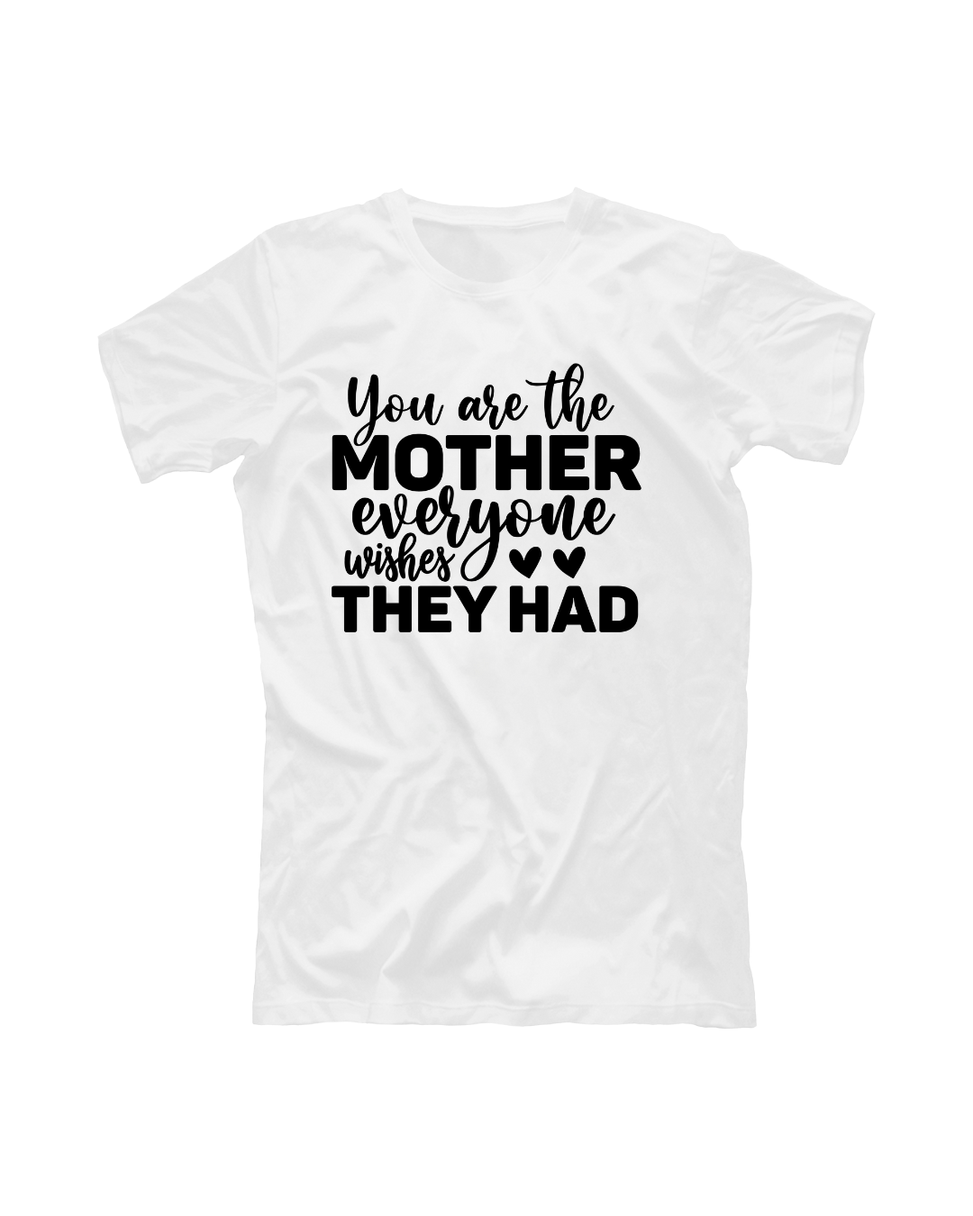 You Are The Mother Everyone Wishes They Had T-shirt