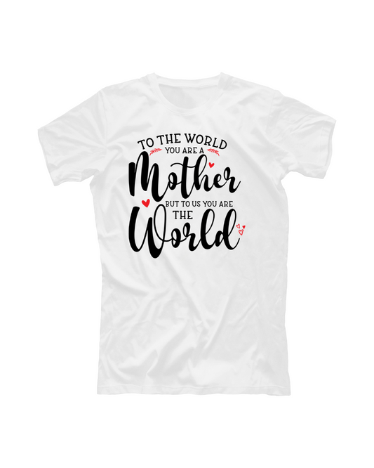 To the World You Are a Mother T-shirt