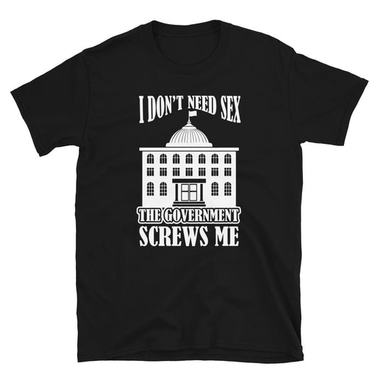 The Goverment Srews Me Short-Sleeve Unisex T-Shirt