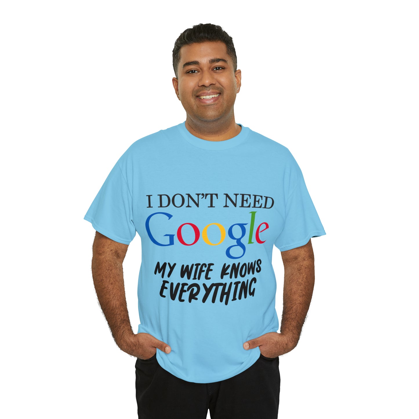 I Don't Need Google My Wife Knows Everything Heavy Cotton Tee