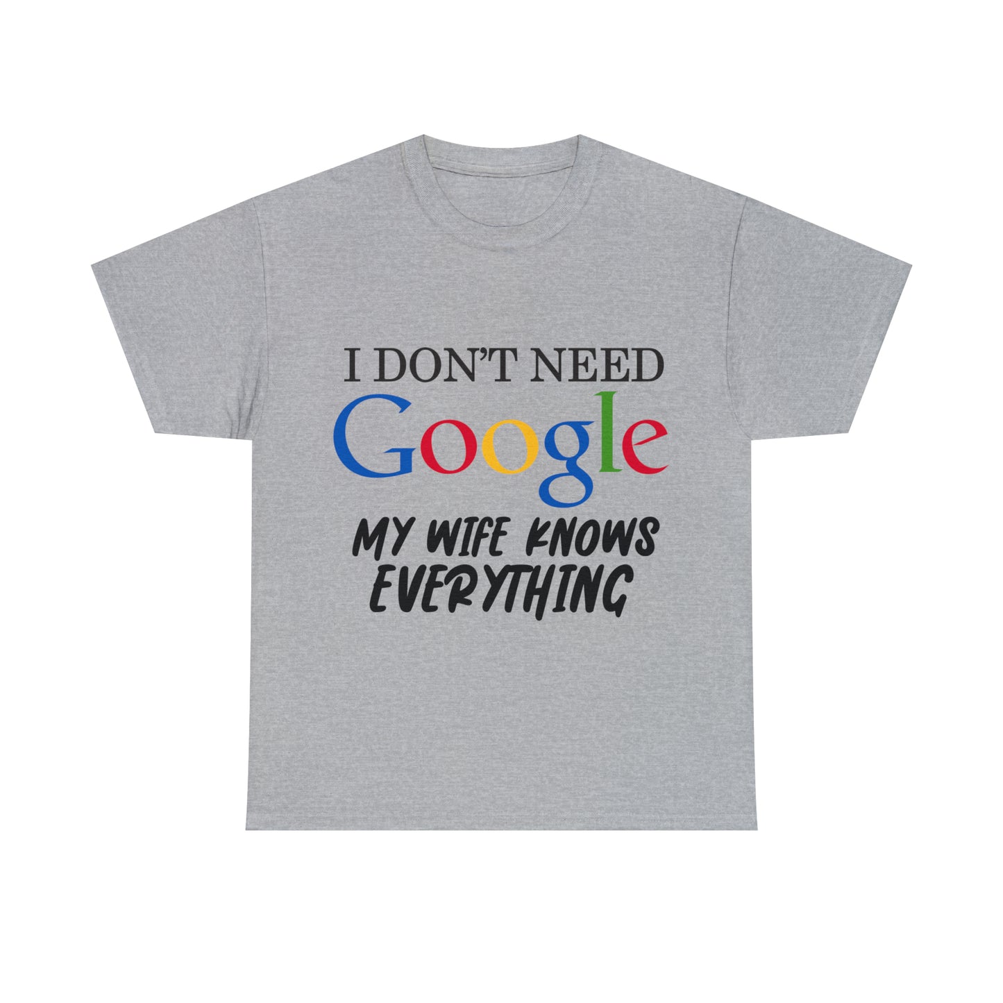 I Don't Need Google My Wife Knows Everything Heavy Cotton Tee