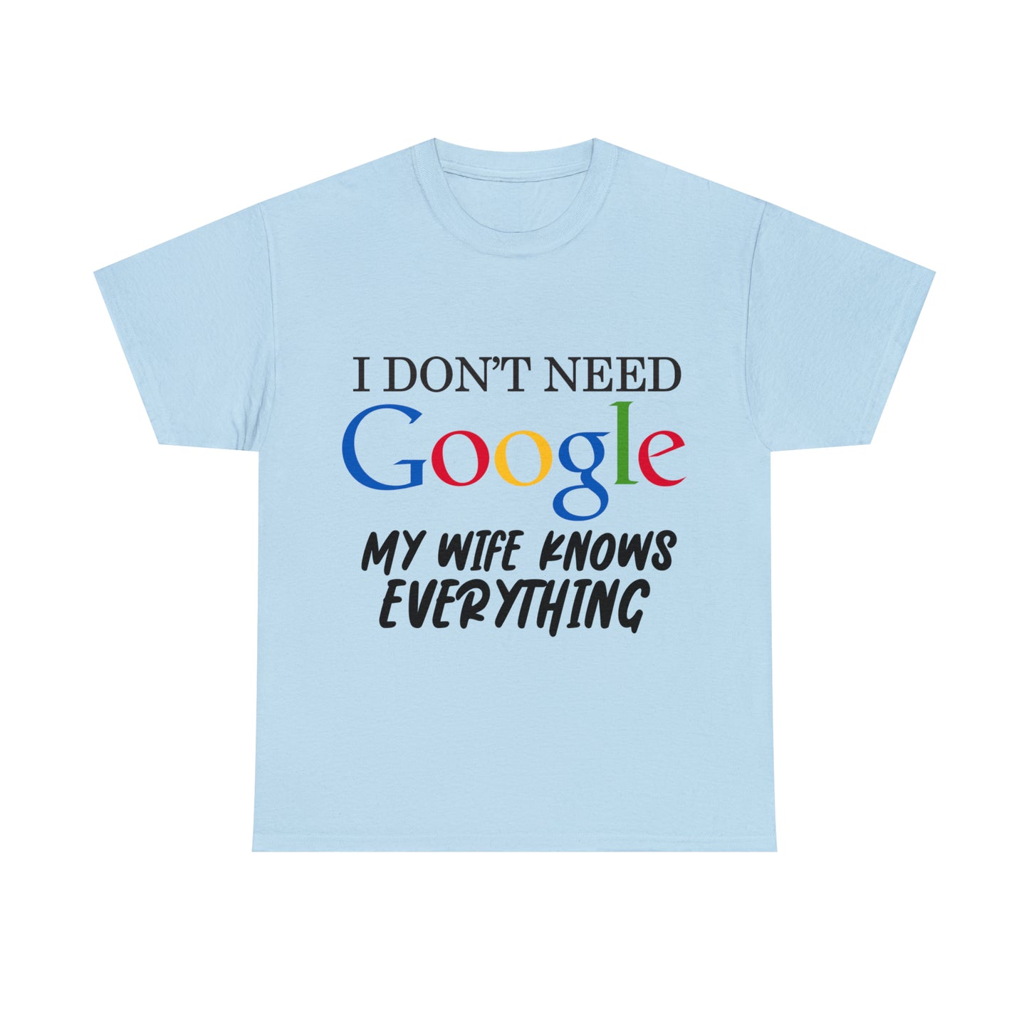 I Don't Need Google My Wife Knows Everything Heavy Cotton Tee