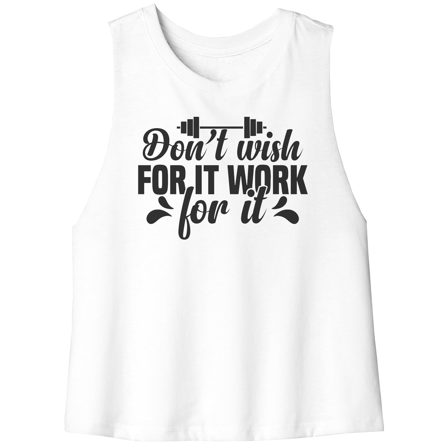 Don't Wish For It Work for It Racerback Crop Tank