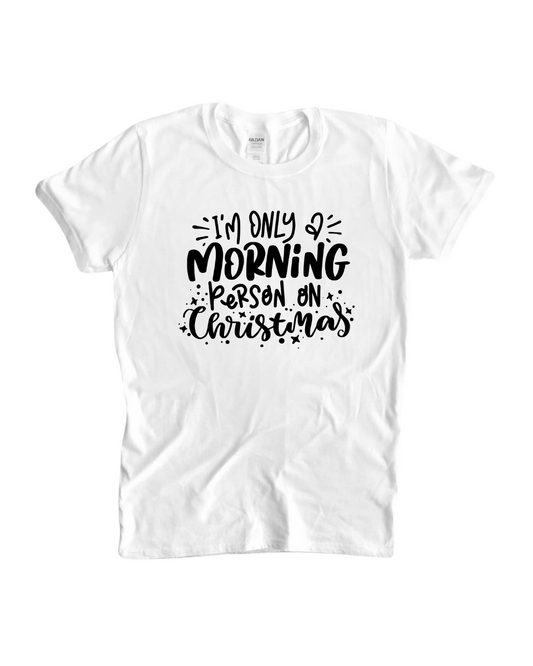 I am Only a Morning Person on Christmas Shirt